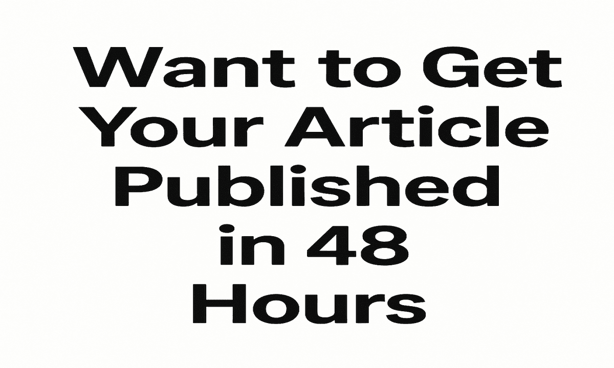 Want to Get Your Article Published in 48 Hours Here’s How to Do It